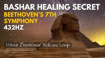 BASHAR HEALING SECRET 🔮 BEETHOVEN’s 7th Symphony @432Hz | 1 Hour Emotional Release Loop