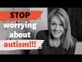 Why You Should STOP Worrying About Autism!!!