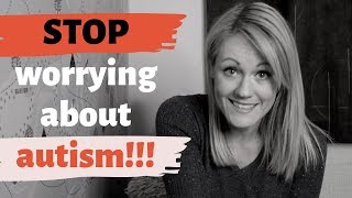 Why You Should STOP Worrying About Autism!!!