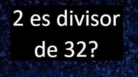 2 es divisor de 32 ? , porque . como saber si un numero es divisor de otro
