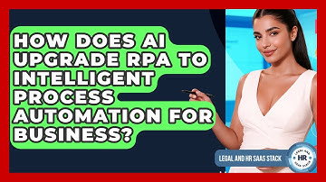 How Does AI Upgrade RPA To Intelligent Process Automation For Business? - Legal And HR SaaS Stack