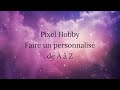 Pixel hobby  faire un personnalis de a a z