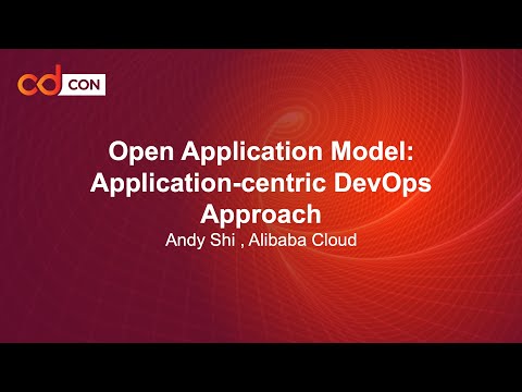 Open Application Model: Application-centric DevOps Approach - Andy Shi , Alibaba Cloud