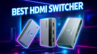Top 3 Best HDMI Switcher for 4K &amp; 8K TVs – Ultimate Home Setup!
