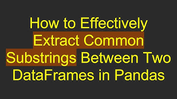How to Effectively Extract Common Substrings Between Two DataFrames in Pandas