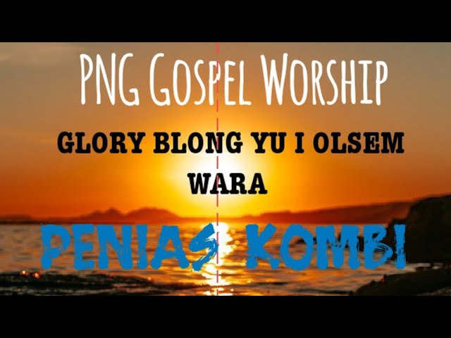 GLORY BLONG YU-Lyrics By PENIAS KOMBI (PNG GOSPEL Music 2022) class=