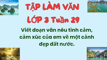 Viết đoạn văn nêu tình cảm, cảm xúc của em về một cảnh đẹp đất nước. lớp 3 hay nhất.
