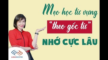 Langmaster - Mẹo học từ vựng theo GỐC TỪ, nhớ cực lâu [Học từ vựng tiếng Anh giao tiếp cơ bản]