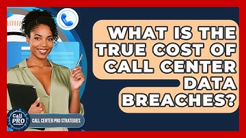 What Is The True Cost Of Call Center Data Breaches? - Call Center Pro Strategies