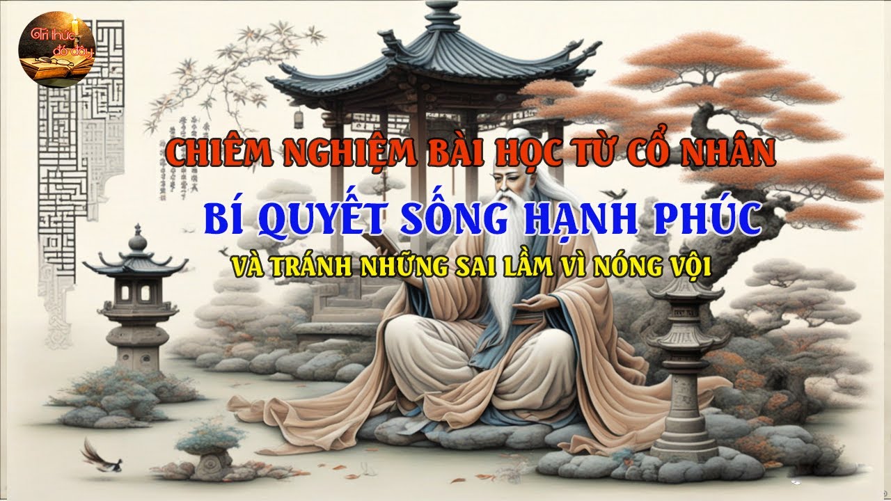 Chiêm nghiệm bài học từ cổ nhân bí quyết sống hạnh phúc| Trí tuệ cổ ...