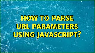 How to parse url parameters using javascript?