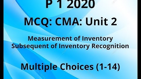 MCQ, CMA P 1 2020 , Unit 2-4