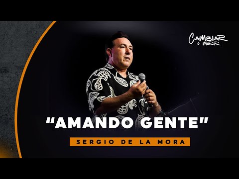 Sergio de la Mora "Amando gente"