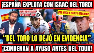 Isaac Del Toro Hunde A Juan Ayuso Prensa Española Lo Destruye En Público Y Su Equipo Se Rebela