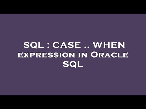 SQL : CASE .. WHEN expression in Oracle SQL