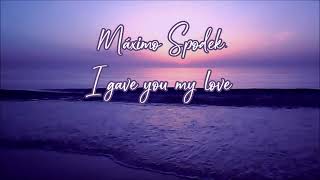Mximo Spodek I Gave You My Love Instrumental Piano Love  Romantic Ballads And Sweet Melodies