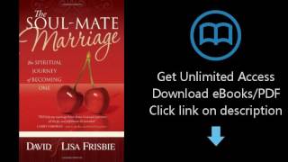 Download The Soul-Mate Marriage: The Spiritual Journey of Becoming One [P.D.F]