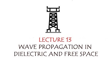 Lecture 13 - Wave Propagation in Dielectric and Free Space