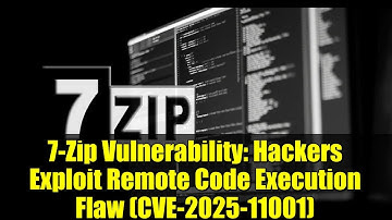 7-Zip Vulnerability: Hackers Exploit Remote Code Execution Flaw (CVE-2025-11001)