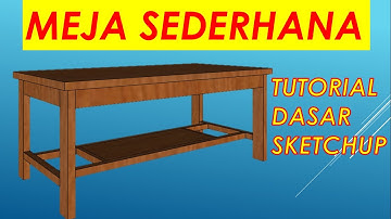 TUTORIAL SKETCHUP - MEMBUAT MEJA SEDERHANA