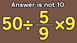 50÷5/9×9 = ❓ / Is your math brain ready for this challenge / Simplify algebraic expression 