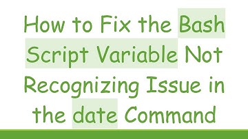How to Fix the Bash Script Variable Not Recognizing Issue in the date Command