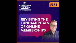 373 - Revisiting the Fundamentals of Online Memberships