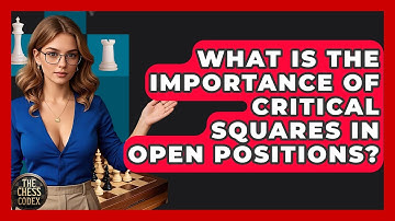 What Is The Importance Of Critical Squares In Open Positions? - The Chess Codex