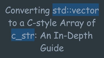 Converting std::vector to a C-style Array of c_str: An In-Depth Guide