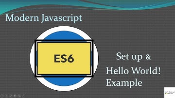 ES6 - Modern Javscript: 2.Setting up the environment and Hello World! Example