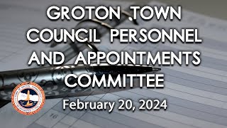 Groton Town Council Personnel and Appointments Committee 2/20/24
