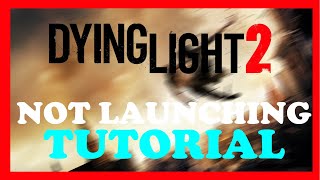 Dying Light 2 - Fix Not Launching - TUTORIAL | 2022