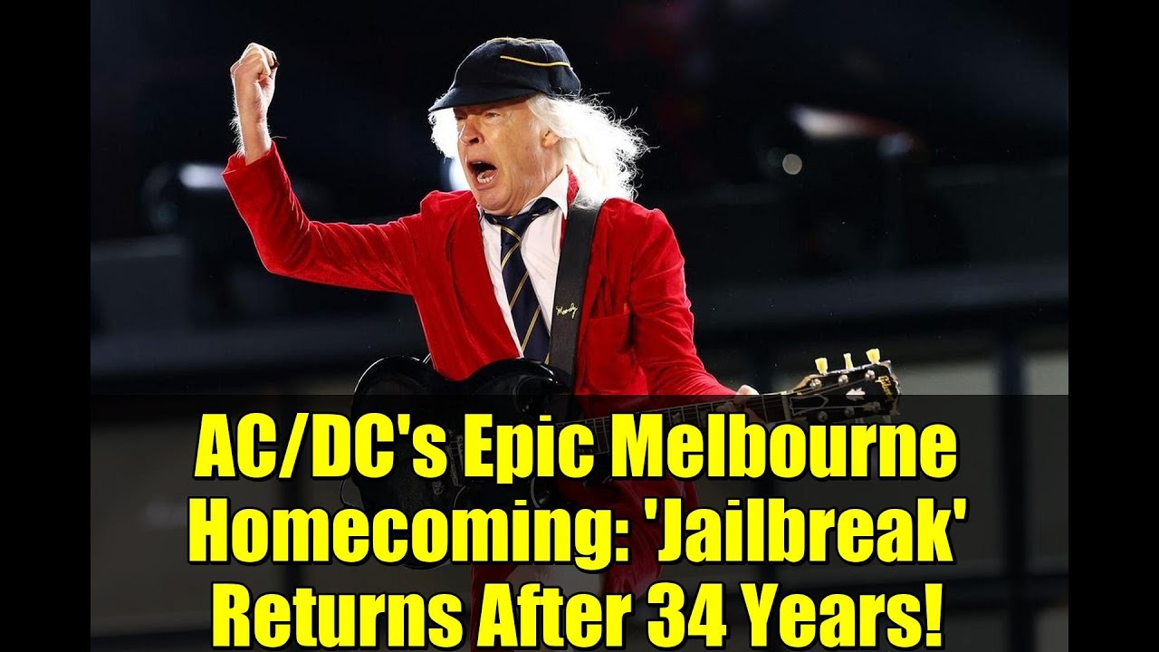 AC/DC's Epic Melbourne Homecoming: 'Jailbreak' Returns After 34 Years ...