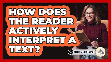 How Does The Reader Actively Interpret A Text?