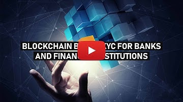BLOCKCHAIN BASED KYC FOR BANKS AND FINANCIAL INSTITUTIONS