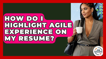 How Do I Highlight Agile Experience On My Resume? - Job Success Network