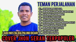 LAGU NOSTALGIA PALING DICARI ~ TEMAN PERJALANAN ~ SEMOGA BAHAGIA ~ COVER JHON SERAN TERPOPULER