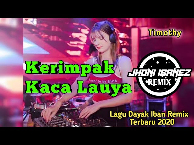 Dj Iban -Kerimpak Kaca Lauya - (Timothy) Lagu Dayak Iban Malaysia Remix Terbaru 2020 class=