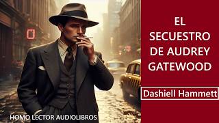 El Secuestro De Audry Gatewood de Dashiell Hammett   Relato de Misterio / Thriller - (Audiolibro)