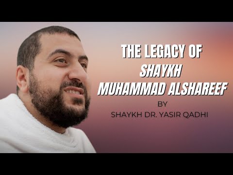 The Legacy of Shaykh Muhammad alShareef by Dr. Yasir Qadhi | Isha Khatira