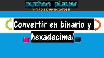 PYTHON PARA NOVATOS II :: V11 - CONVERTIR NÚMERO EN  BINARIO Y HEXADECIMAL