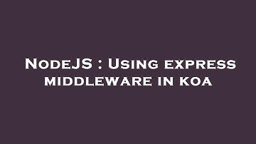 NodeJS : Using express middleware in koa