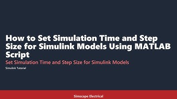 How to Set Simulation Time and Step Size for Simulink Models Using MATLAB Script