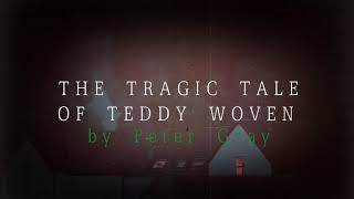 The Tragic Tale of Teddy Woven