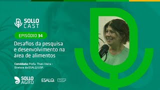 SOLLOCAST #34 - DESAFIOS DA PESQUISA E DESENVOLVIMENTO NA ÁREA DE ALIMENTOS - Profa. Thaís Vieira