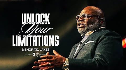 Unlock Your Limitations - Bishop T.D. Jakes
