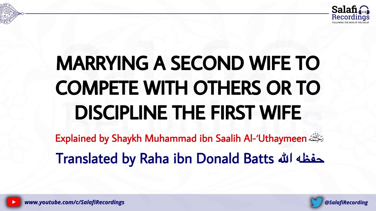 Marrying a Second Wife to Compete with Others or to Discipline the First Wife - By Shaykh Uthaymeen