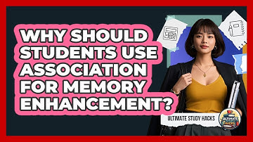 Why Should Students Use Association For Memory Enhancement? - Ultimate Study Hacks