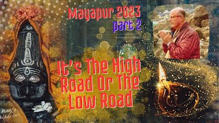 It’s The High Road or The Low Road - Mayapur 2023