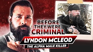Lyndon McLeod | Before They Were Criminal | The Alpha Male Kіller